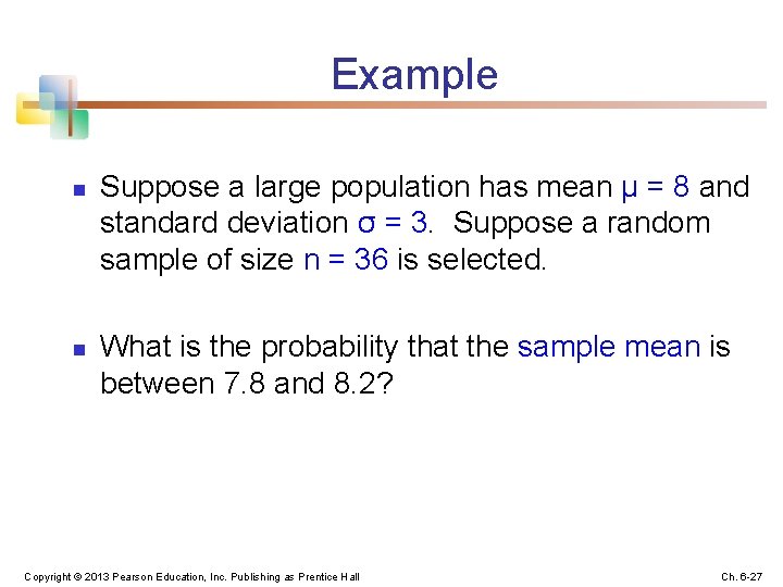 Example n n Suppose a large population has mean μ = 8 and standard