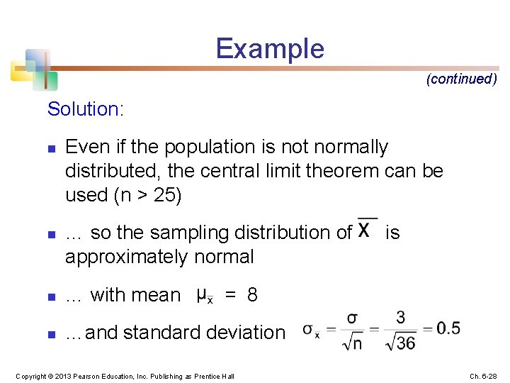 Example (continued) Solution: n n Even if the population is not normally distributed, the