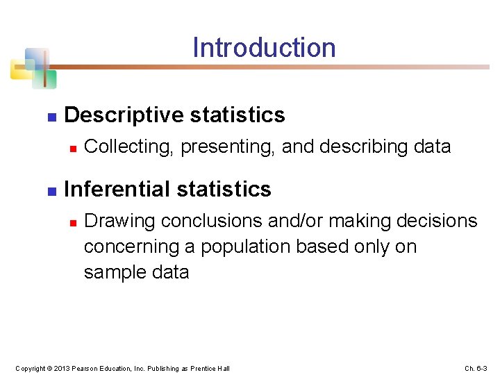 Introduction n Descriptive statistics n n Collecting, presenting, and describing data Inferential statistics n