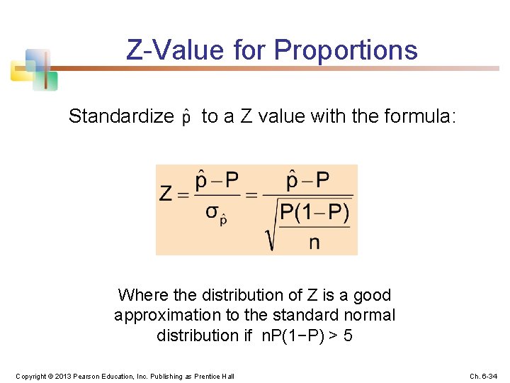 Z-Value for Proportions Standardize to a Z value with the formula: Where the distribution