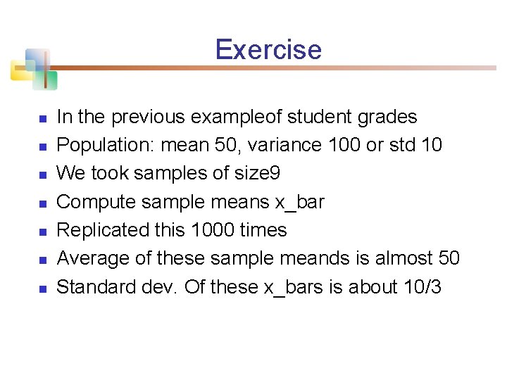 Exercise n n n n In the previous exampleof student grades Population: mean 50,