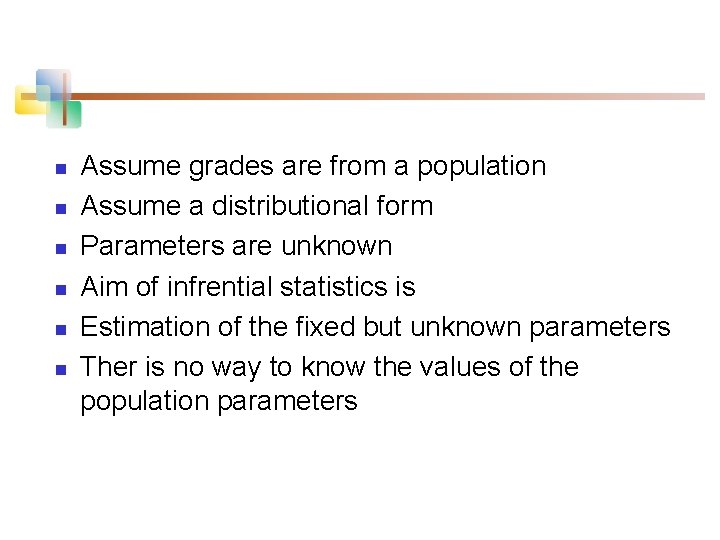 n n n Assume grades are from a population Assume a distributional form Parameters