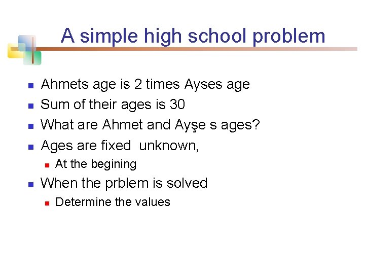 A simple high school problem n n Ahmets age is 2 times Ayses age