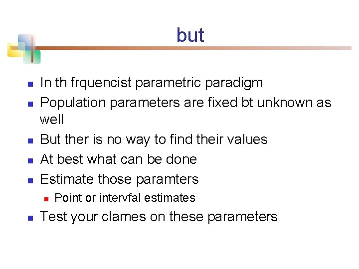 but n n n In th frquencist parametric paradigm Population parameters are fixed bt