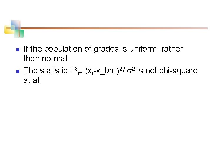n n If the population of grades is uniform rather then normal The statistic
