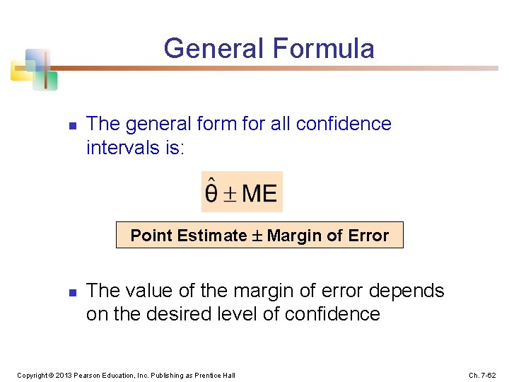 General Formula n The general form for all confidence intervals is: Point Estimate Margin