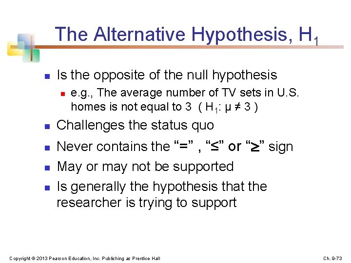 The Alternative Hypothesis, H 1 n Is the opposite of the null hypothesis n