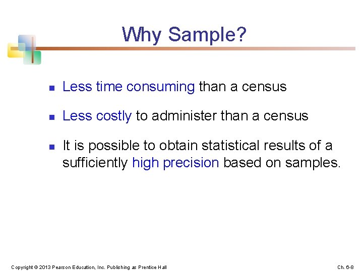 Why Sample? n Less time consuming than a census n Less costly to administer