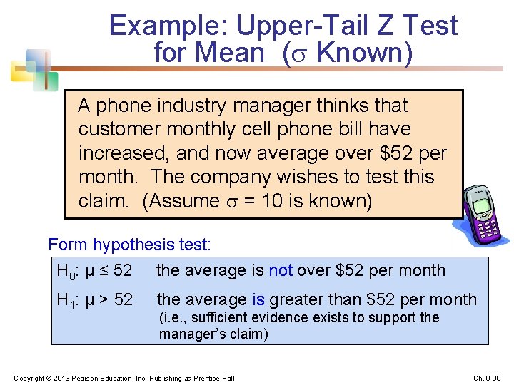 Example: Upper-Tail Z Test for Mean ( Known) A phone industry manager thinks that