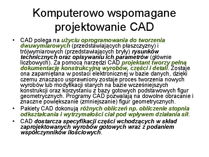 Komputerowo wspomagane projektowanie CAD • CAD polega na użyciu oprogramowania do tworzenia dwuwymiarowych (przedstawiających