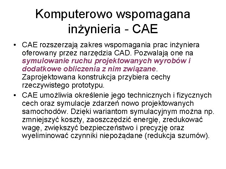 Komputerowo wspomagana inżynieria - CAE • CAE rozszerzają zakres wspomagania prac inżyniera oferowany przez