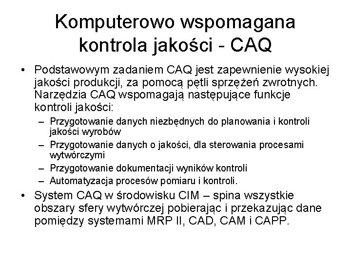 Komputerowo wspomagana kontrola jakości - CAQ • Podstawowym zadaniem CAQ jest zapewnienie wysokiej jakości
