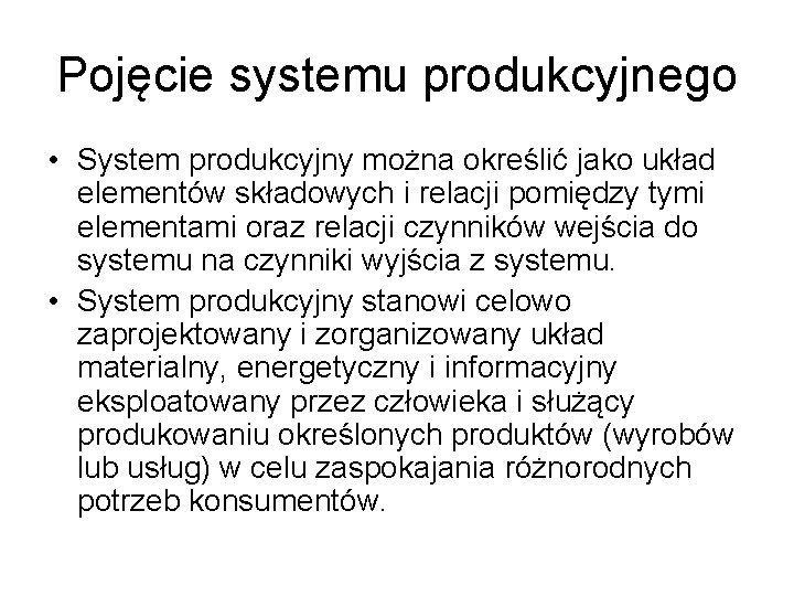 Pojęcie systemu produkcyjnego • System produkcyjny można określić jako układ elementów składowych i relacji