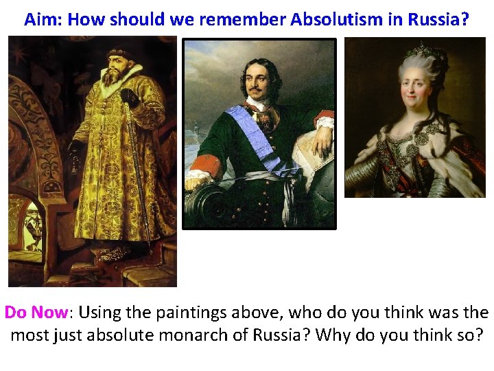 Aim: How should we remember Absolutism in Russia? Do Now: Using the paintings above,