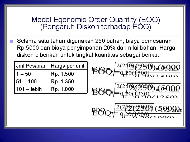 Model Eqonomic Order Quantity (EOQ) (Pengaruh Diskon terhadap EOQ) n Selama satu tahun digunakan