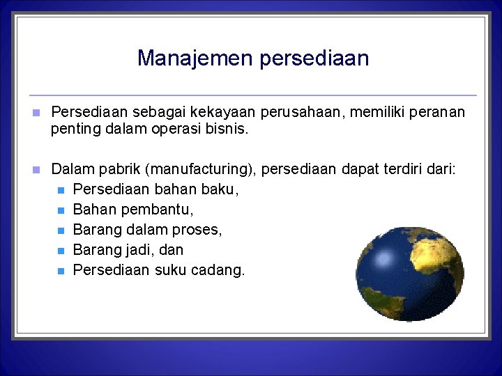 Manajemen persediaan n Persediaan sebagai kekayaan perusahaan, memiliki peranan penting dalam operasi bisnis. n