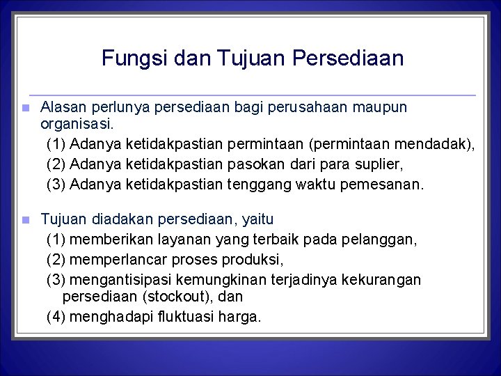 Fungsi dan Tujuan Persediaan n Alasan perlunya persediaan bagi perusahaan maupun organisasi. (1) Adanya