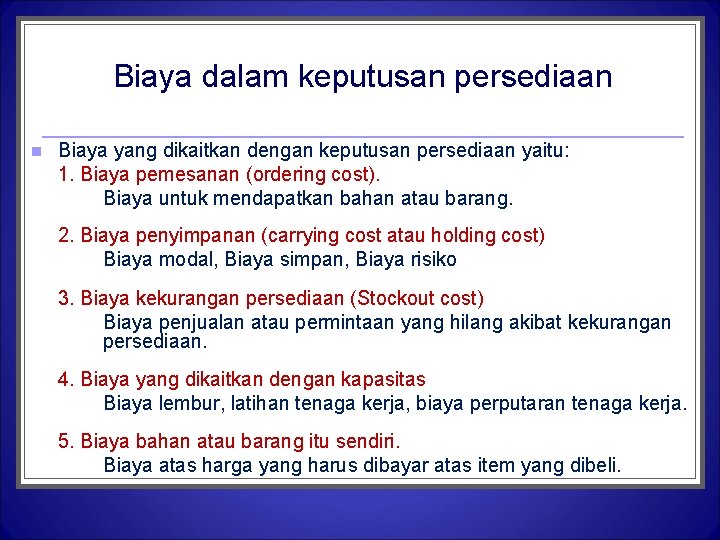 Biaya dalam keputusan persediaan n Biaya yang dikaitkan dengan keputusan persediaan yaitu: 1. Biaya