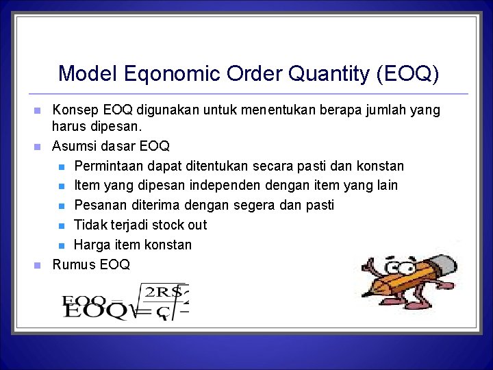 Model Eqonomic Order Quantity (EOQ) n n n Konsep EOQ digunakan untuk menentukan berapa Model Eqonomic Order Quantity (EOQ) n n n Konsep EOQ digunakan untuk menentukan berapa