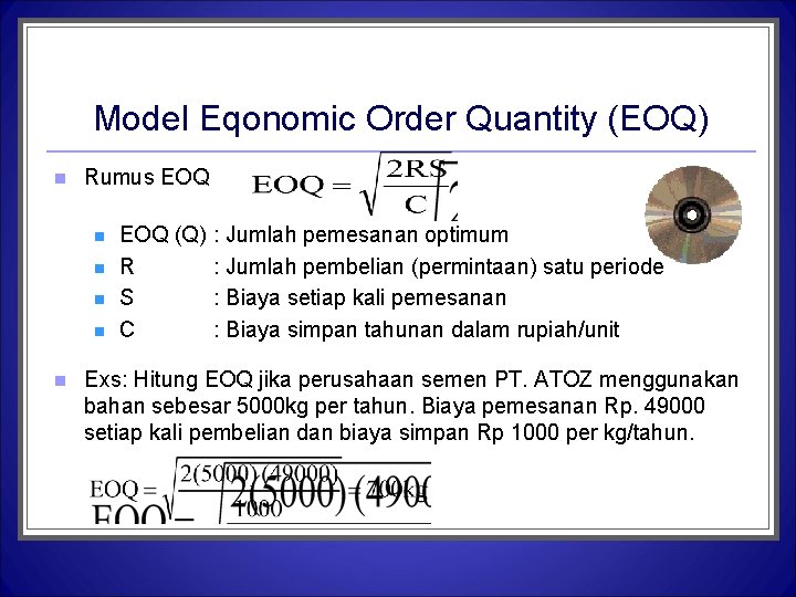 Model Eqonomic Order Quantity (EOQ) n Rumus EOQ n n n EOQ (Q) R