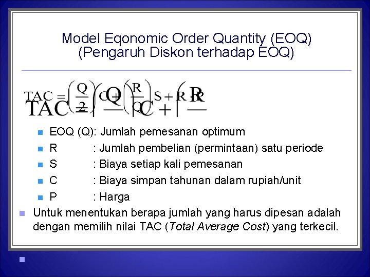 Model Eqonomic Order Quantity (EOQ) (Pengaruh Diskon terhadap EOQ) EOQ (Q): Jumlah pemesanan optimum