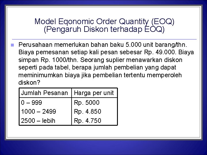 Model Eqonomic Order Quantity (EOQ) (Pengaruh Diskon terhadap EOQ) n Perusahaan memerlukan bahan baku