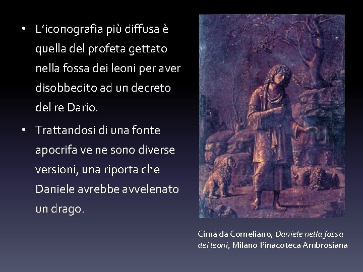  • L’iconografia più diffusa è quella del profeta gettato nella fossa dei leoni