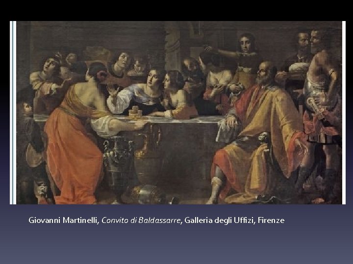 Giovanni Martinelli, Convito di Baldassarre, Galleria degli Uffizi, Firenze 