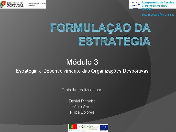 Agrupamento de Escolas D. Dinis Santo Tirso (152298) Escola Secundária D. Dinis FORMULAÇÃO DA Agrupamento de Escolas D. Dinis Santo Tirso (152298) Escola Secundária D. Dinis FORMULAÇÃO DA