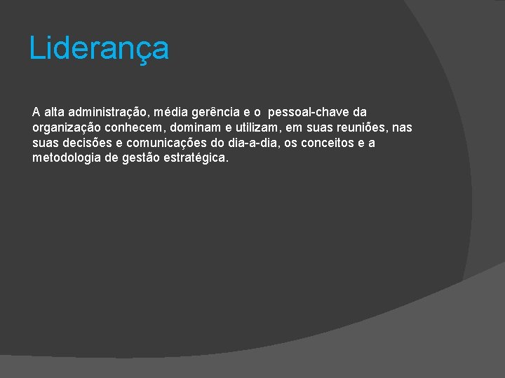 Liderança A alta administração, média gerência e o pessoal-chave da organização conhecem, dominam e Liderança A alta administração, média gerência e o pessoal-chave da organização conhecem, dominam e