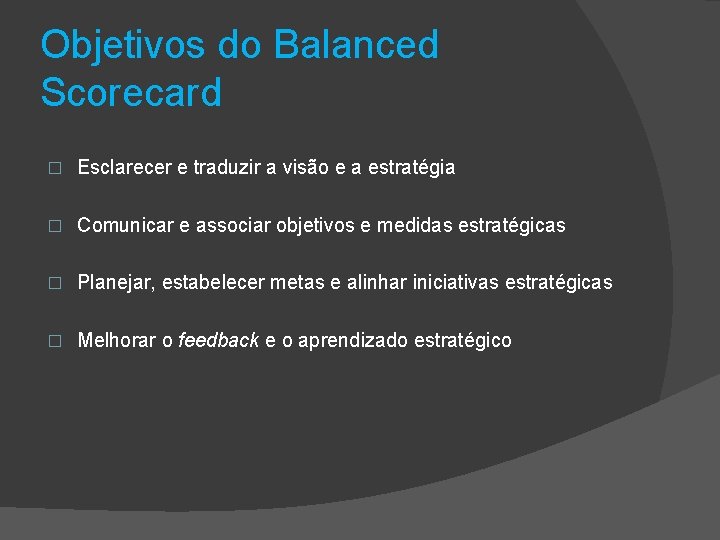 Objetivos do Balanced Scorecard � Esclarecer e traduzir a visão e a estratégia � Objetivos do Balanced Scorecard � Esclarecer e traduzir a visão e a estratégia �