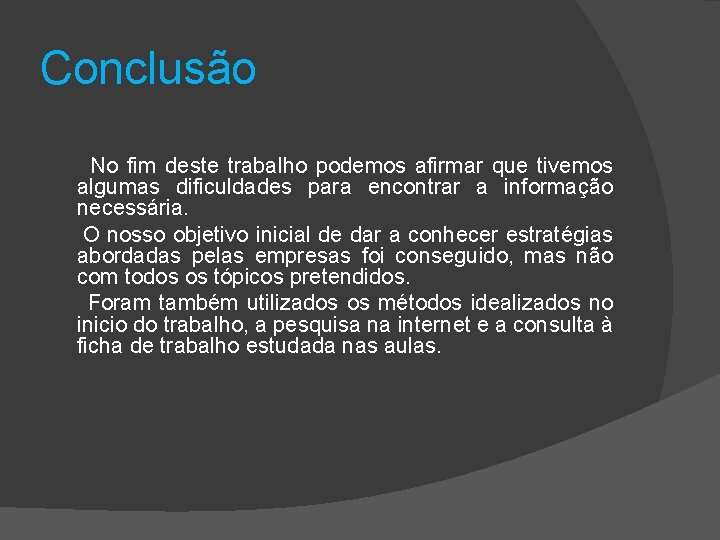 Conclusão No fim deste trabalho podemos afirmar que tivemos algumas dificuldades para encontrar a Conclusão No fim deste trabalho podemos afirmar que tivemos algumas dificuldades para encontrar a