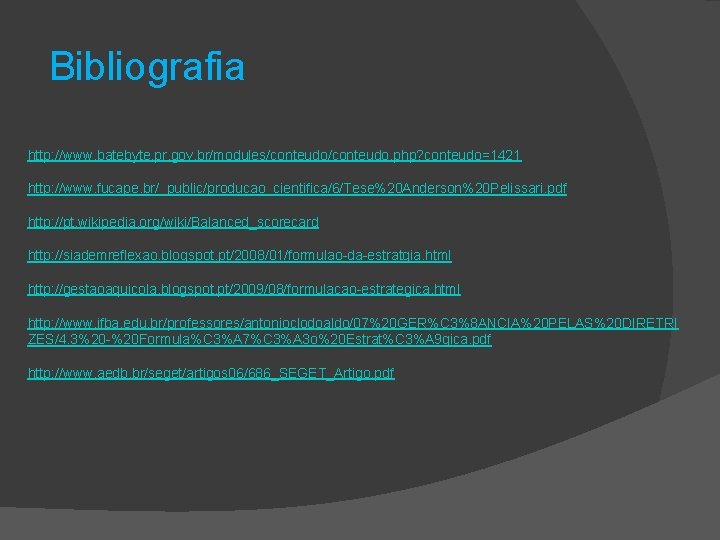 Bibliografia http: //www. batebyte. pr. gov. br/modules/conteudo. php? conteudo=1421 http: //www. fucape. br/_public/producao_cientifica/6/Tese%20 Anderson%20 Bibliografia http: //www. batebyte. pr. gov. br/modules/conteudo. php? conteudo=1421 http: //www. fucape. br/_public/producao_cientifica/6/Tese%20 Anderson%20