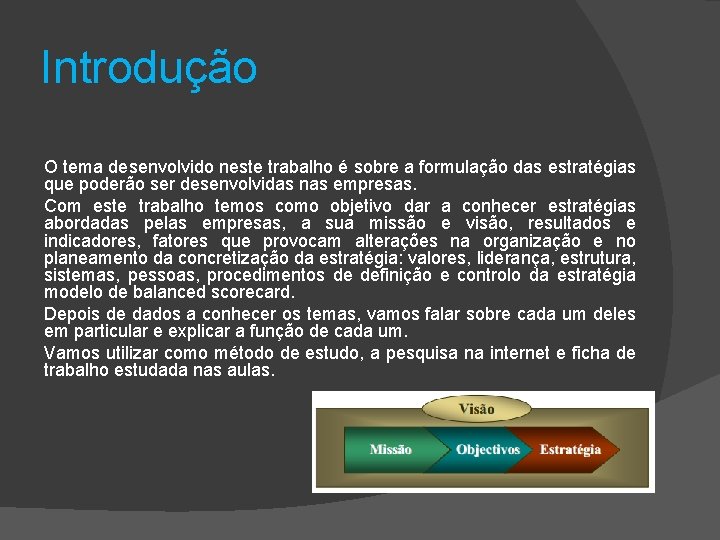 Introdução O tema desenvolvido neste trabalho é sobre a formulação das estratégias que poderão Introdução O tema desenvolvido neste trabalho é sobre a formulação das estratégias que poderão