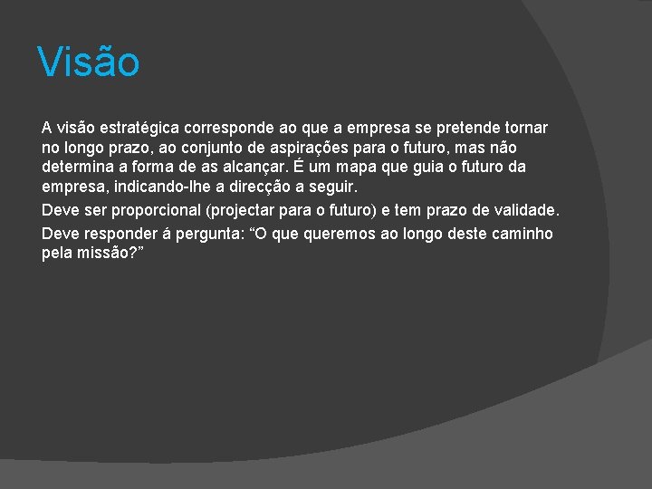 Visão A visão estratégica corresponde ao que a empresa se pretende tornar no longo Visão A visão estratégica corresponde ao que a empresa se pretende tornar no longo