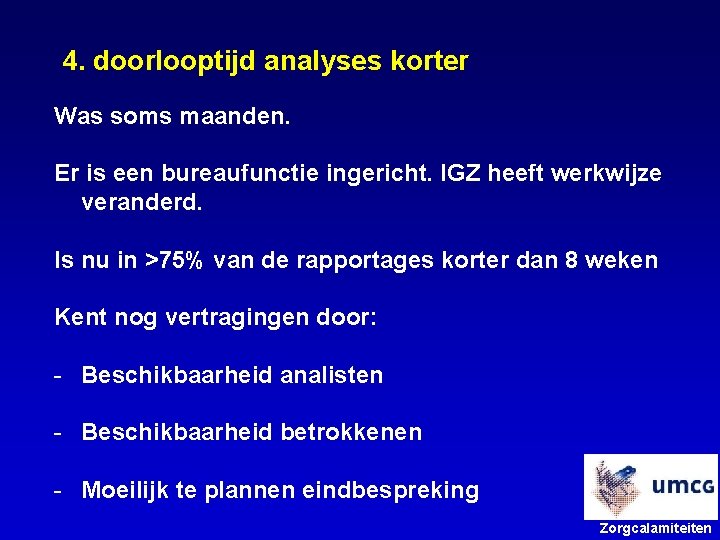 4. doorlooptijd analyses korter Was soms maanden. Er is een bureaufunctie ingericht. IGZ heeft