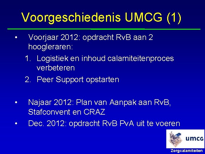 Voorgeschiedenis UMCG (1) • • • Voorjaar 2012: opdracht Rv. B aan 2 hoogleraren: