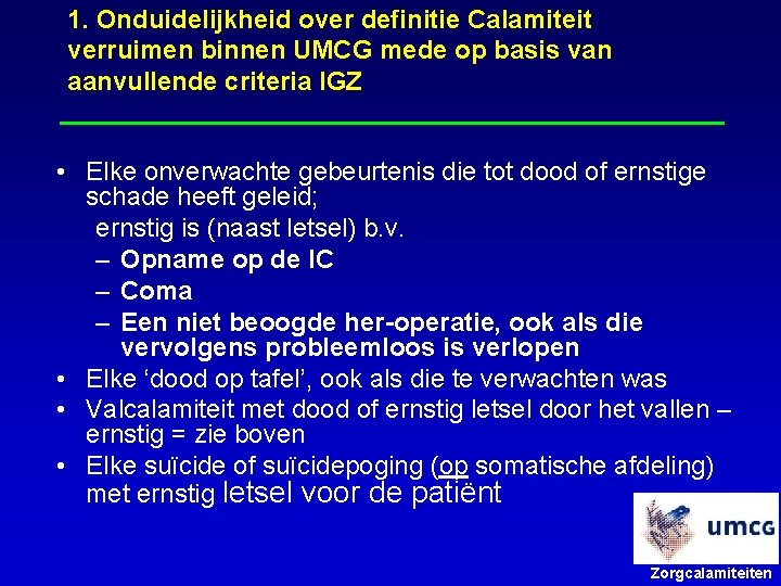 1. Onduidelijkheid over definitie Calamiteit verruimen binnen UMCG mede op basis van aanvullende criteria