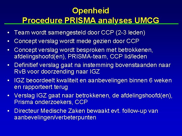 Openheid Procedure PRISMA analyses UMCG • Team wordt samengesteld door CCP (2 -3 leden)