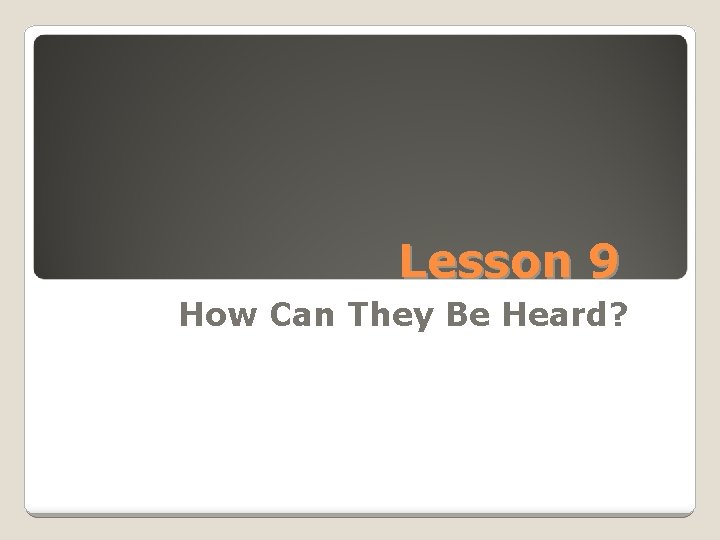 Lesson 9 How Can They Be Heard? 