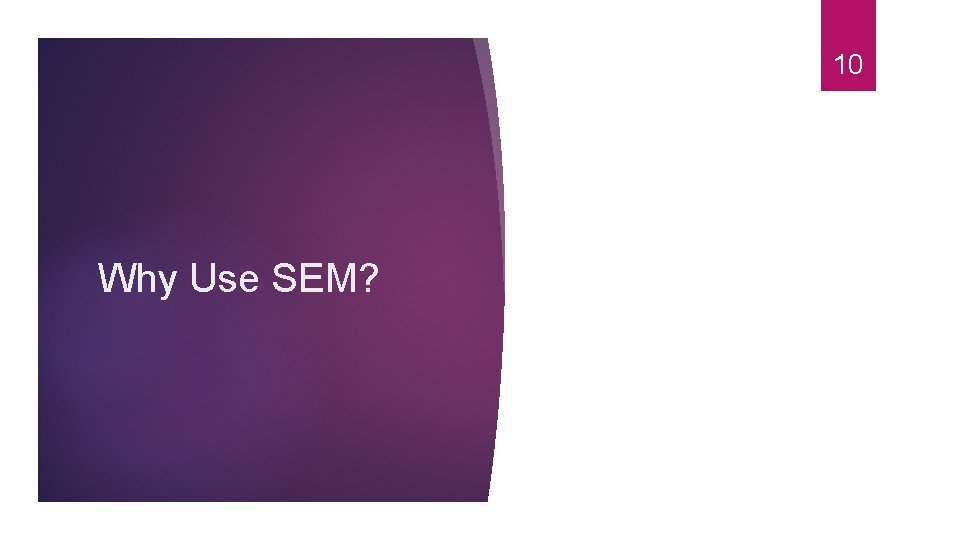 10 Why Use SEM? 