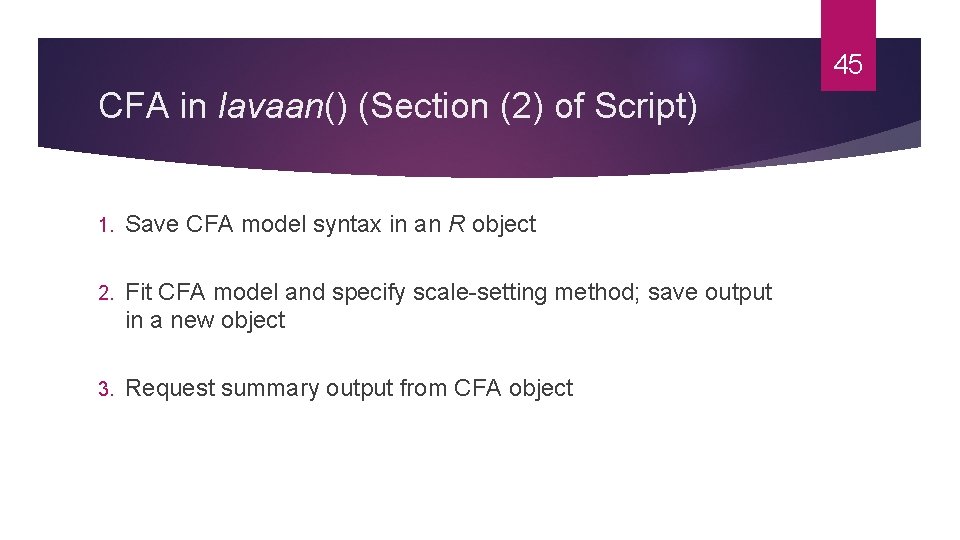 45 CFA in lavaan() (Section (2) of Script) 1. Save CFA model syntax in