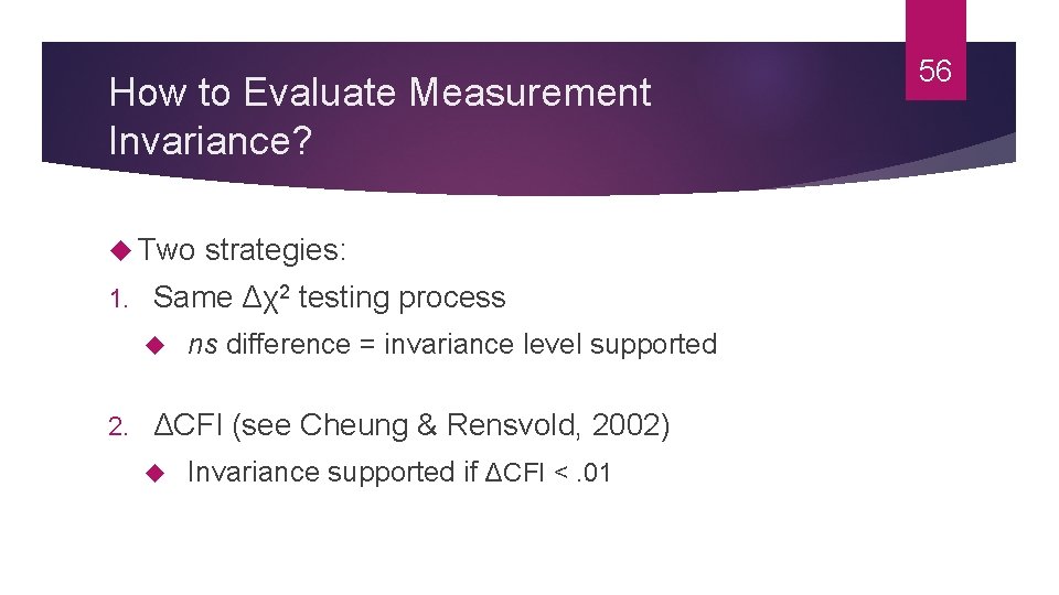 How to Evaluate Measurement Invariance? Two strategies: 1. Same Δχ2 testing process 2. ns