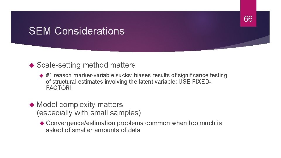 66 SEM Considerations Scale-setting method matters #1 reason marker-variable sucks: biases results of significance