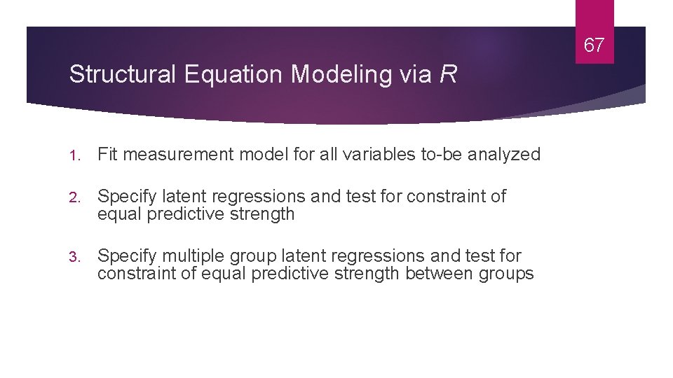 67 Structural Equation Modeling via R 1. Fit measurement model for all variables to-be