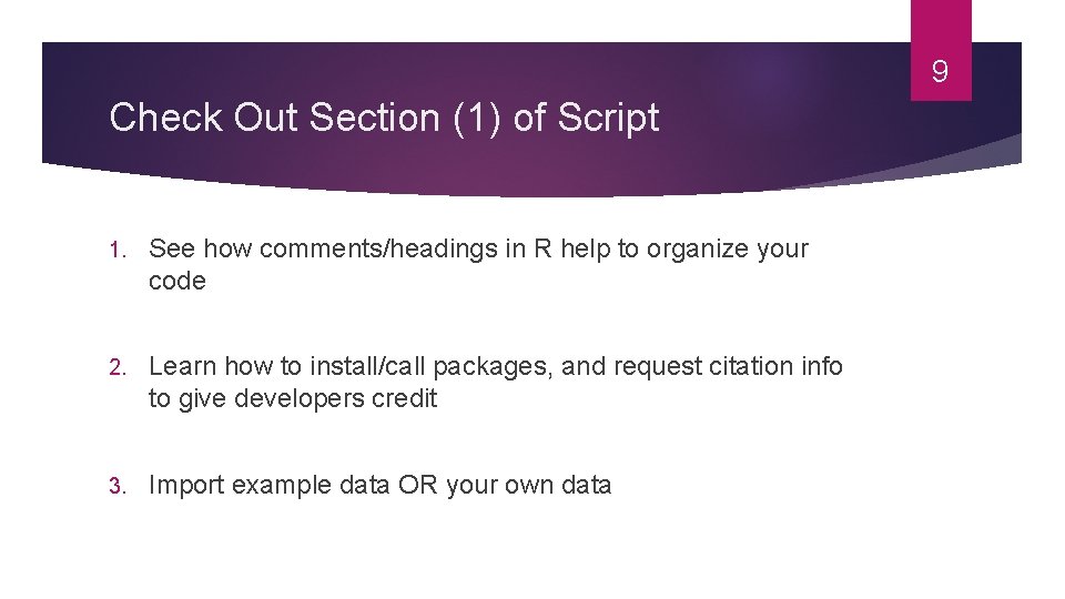 9 Check Out Section (1) of Script 1. See how comments/headings in R help