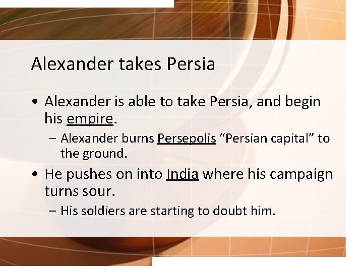 Alexander takes Persia • Alexander is able to take Persia, and begin his empire.