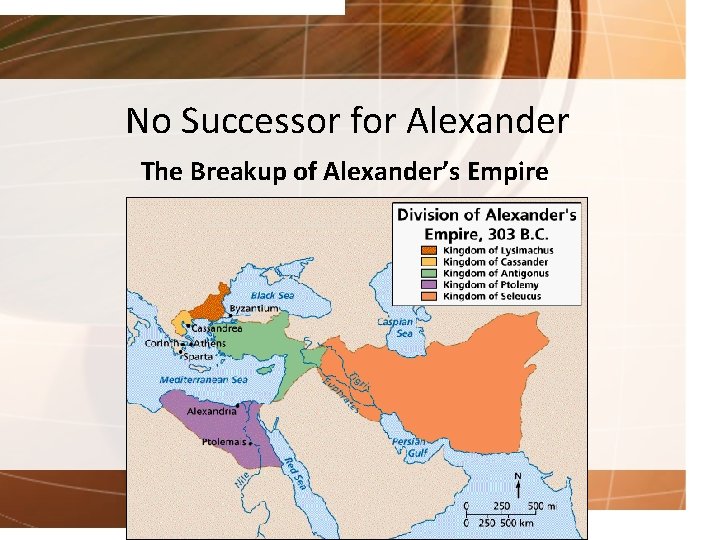 No Successor for Alexander The Breakup of Alexander’s Empire 