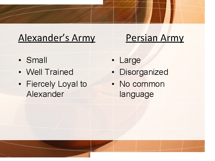 Alexander’s Army • Small • Well Trained • Fiercely Loyal to Alexander Persian Army