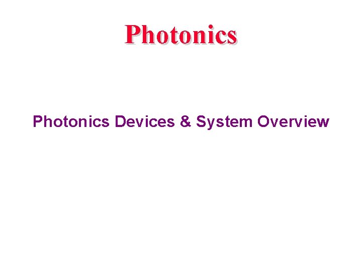 Photonics Devices & System Overview 